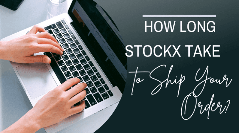 How Long Does StockX Take to Ship Your Order?