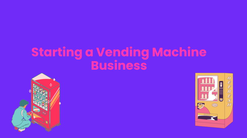 How to Start a Vending Machine Business