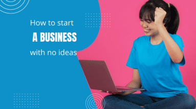 How To Start A Business With No Ideas