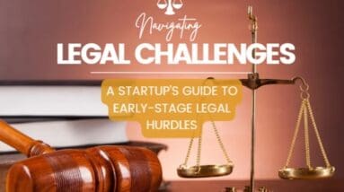 Navigating Legal Challenges: A Startup's Guide To Early-Stage Legal Hurdles